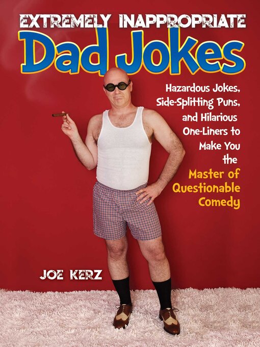 Title details for Extremely Inappropriate Dad Jokes: More Than 300 Hazardous Jokes, Side-Splitting Puns, & Hilarious One-Liners to Make You the Master of Questionable Comedy by Joe Kerz - Wait list